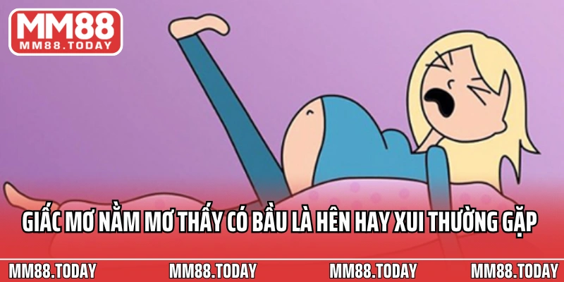 Giấc mơ nằm mơ thấy có bầu là hên hay xui thường gặp